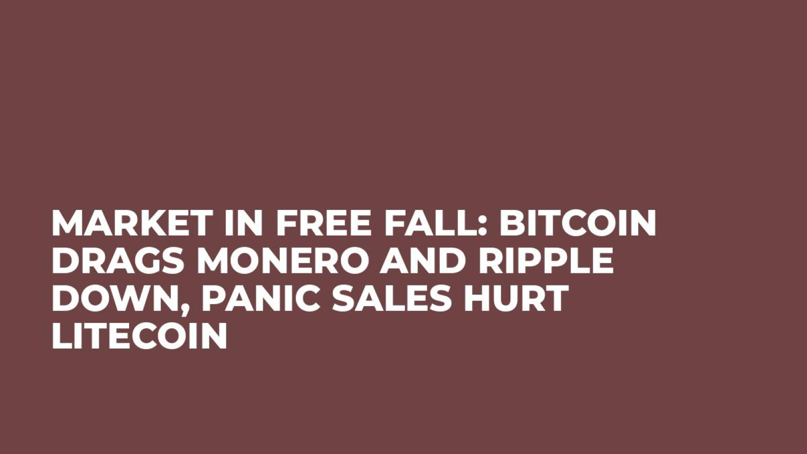 Market in Free Fall: Bitcoin Drags Monero and Ripple Down, Panic Sales Hurt Litecoin