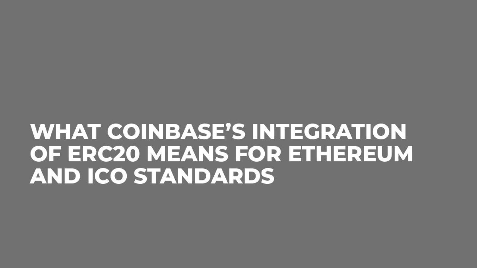 What Coinbase’s Integration of ERC20 Means For Ethereum and ICO Standards
