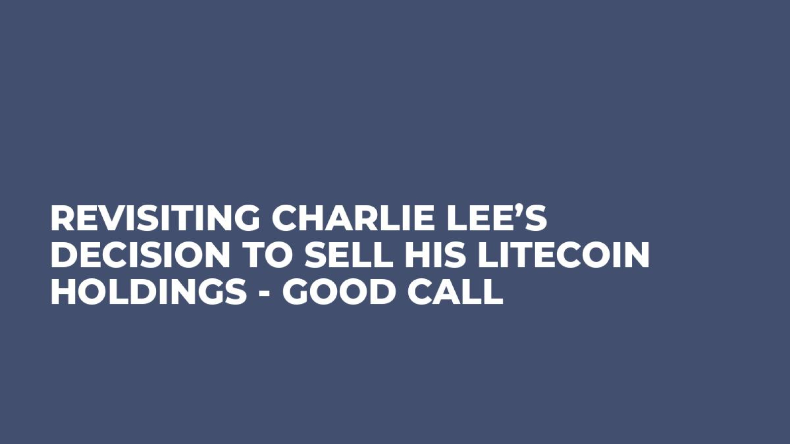 Revisiting Charlie Lee’s Decision to Sell His Litecoin Holdings - Good Call