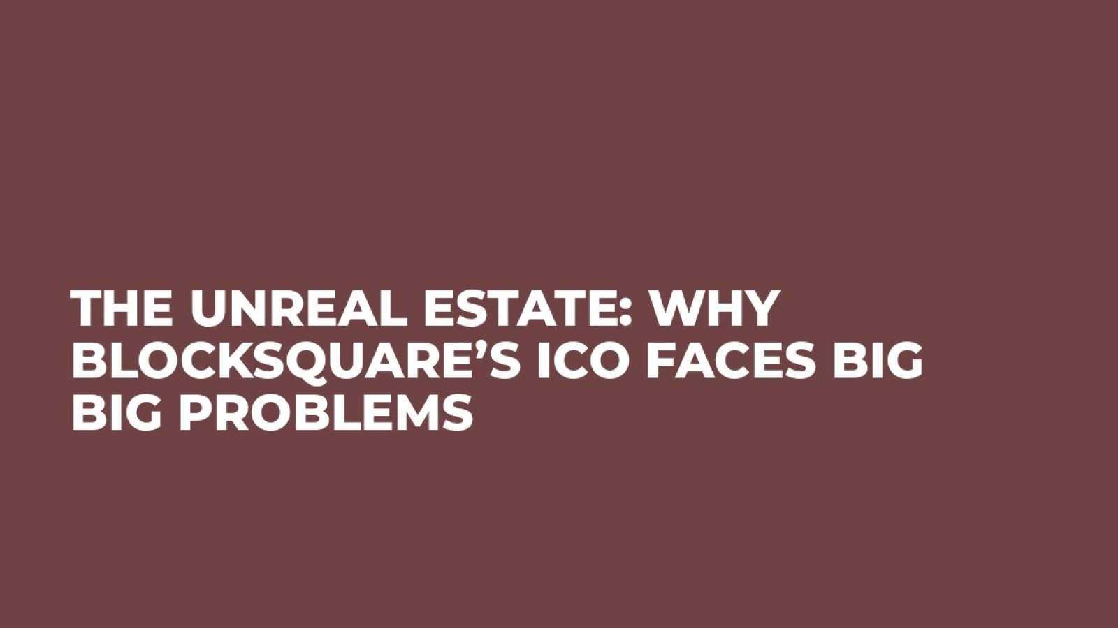 The Unreal Estate: Why Blocksquare’s ICO Faces Big Big Problems