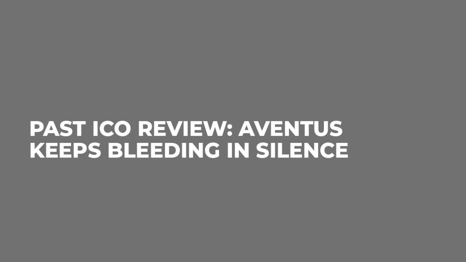Past ICO Review: Aventus Keeps Bleeding in Silence