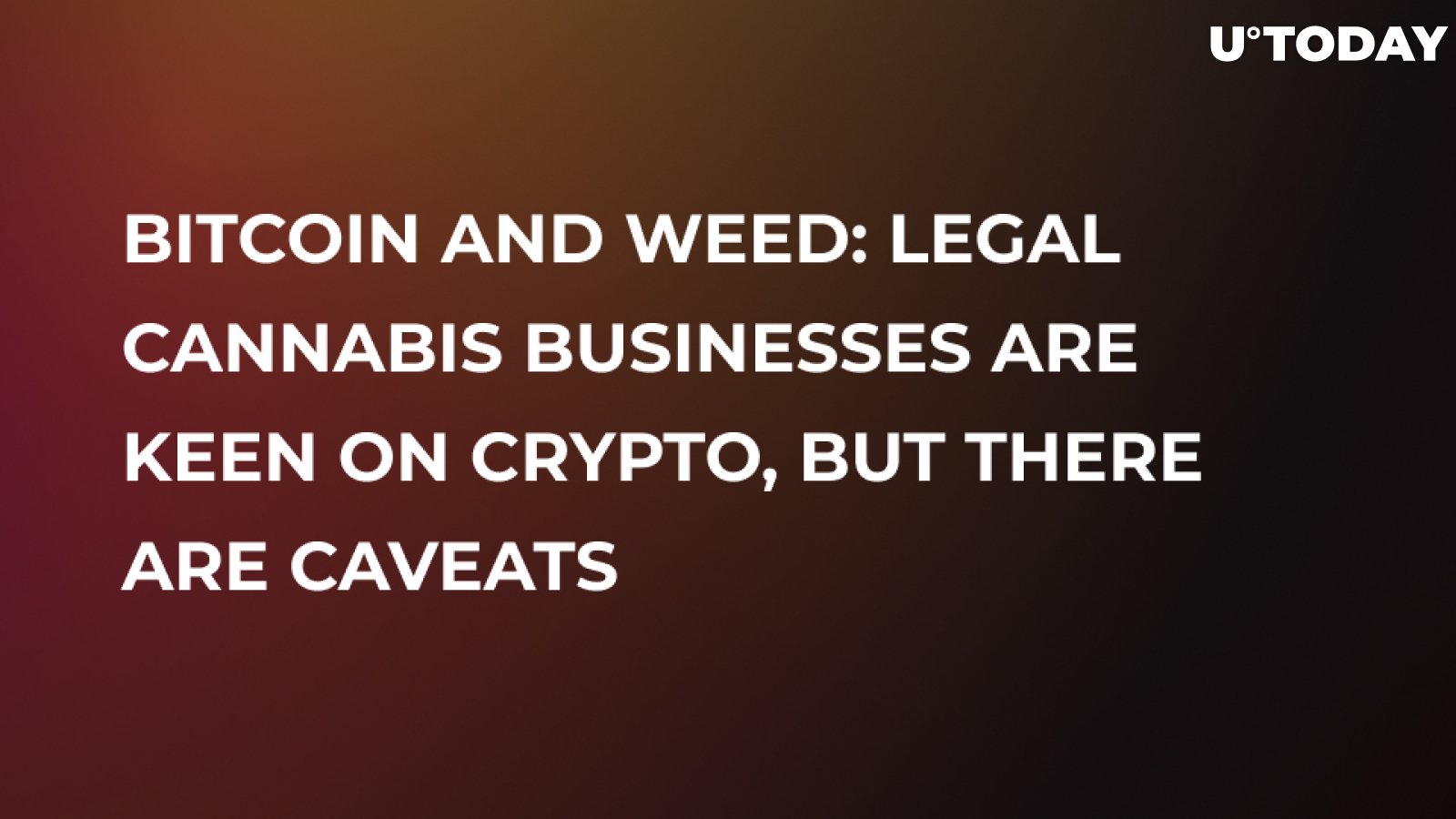 Bitcoin and Weed: Legal Cannabis Businesses Are Keen on Crypto, but There Are Caveats  