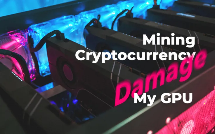 May Mining Cryptocurrency Damage My GPU?