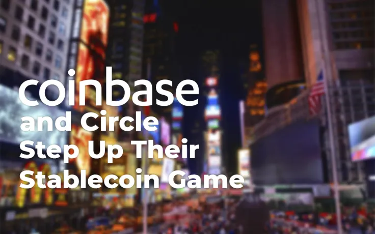 Coinbase and Circle Step Up Their Stablecoin Game