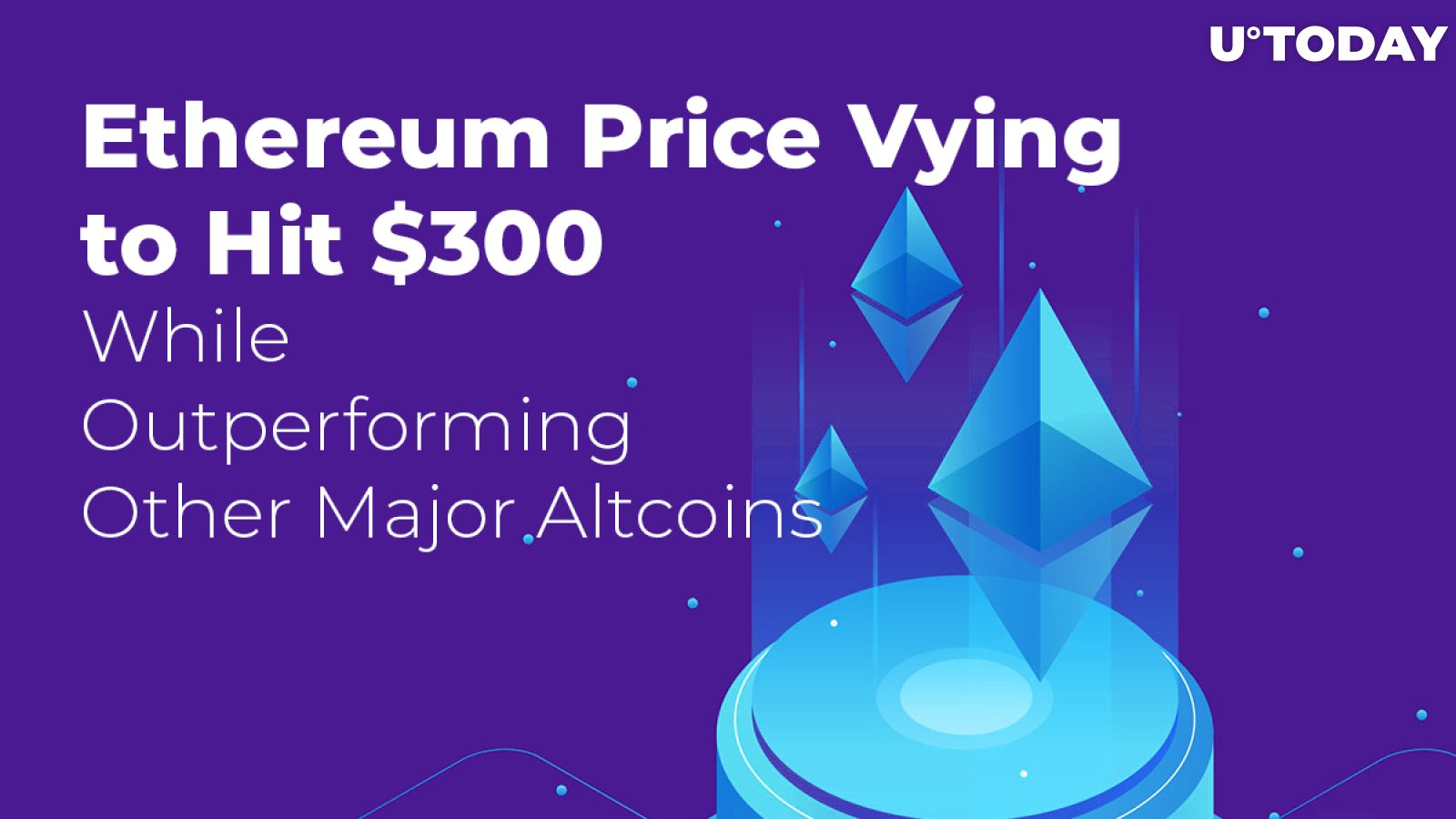 Ethereum Price Vying to Hit $300 While Outperforming Other Major Altcoins