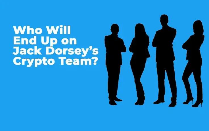 Here’s Who Will End Up on Jack Dorsey’s Crypto Team