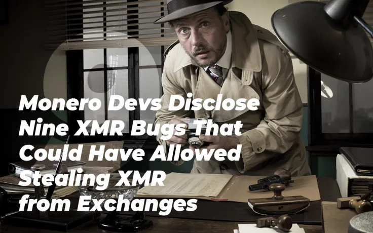 Monero Devs Disclose Nine XMR Bugs That Could Have Allowed Stealing XMR from Exchanges