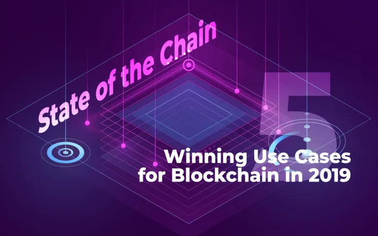 State of the Chain: Five Winning Use Cases for Blockchain in 2019