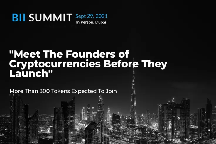 BII SUMMIT 2021 in Dubai: Meet the Founders of Cryptocurrencies Before They Launch