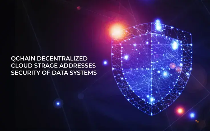 QChain Decentralized Cloud Storage Addresses Security of Data Systems, Here’s How