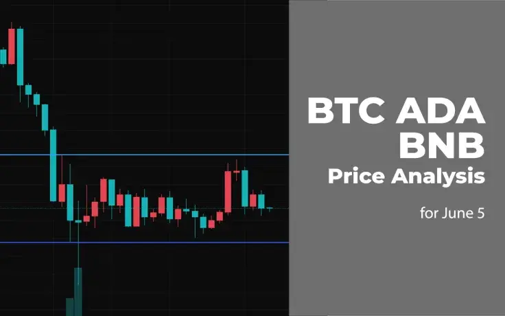 BTC, ADA and BNB Price Analysis for June 5