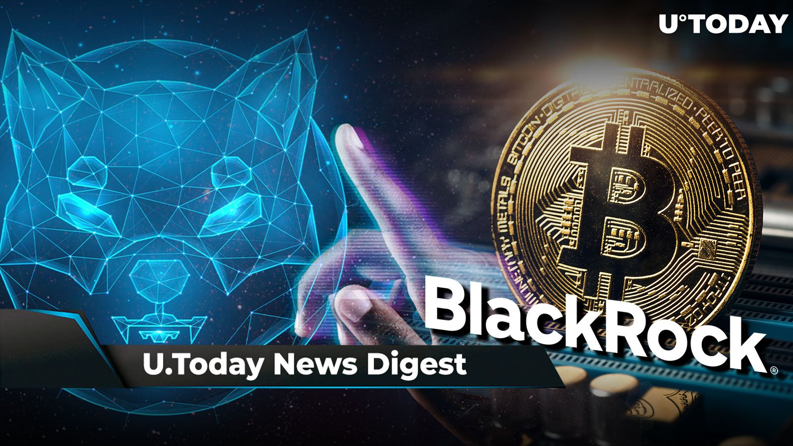 Shibarium Launch Date Confirmed, SHIB Lead Shytoshi Kusama Has Fingers Crossed for Elon Musk, BlackRock CEO Says BTC Is New Gold: Crypto News Digest by U.Today