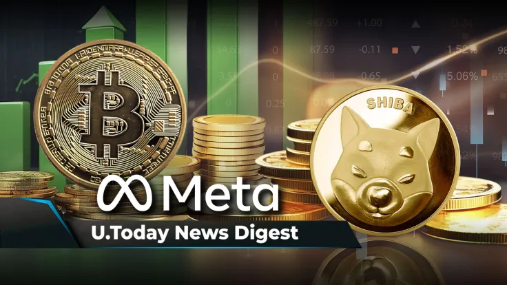 Bitcoin Surpasses Meta by Market Cap, Shiba Inu Becomes 10th Largest Crypto, XRP New Listings on Horizon From Major Crypto Exchange: Crypto News Digest by U.Today