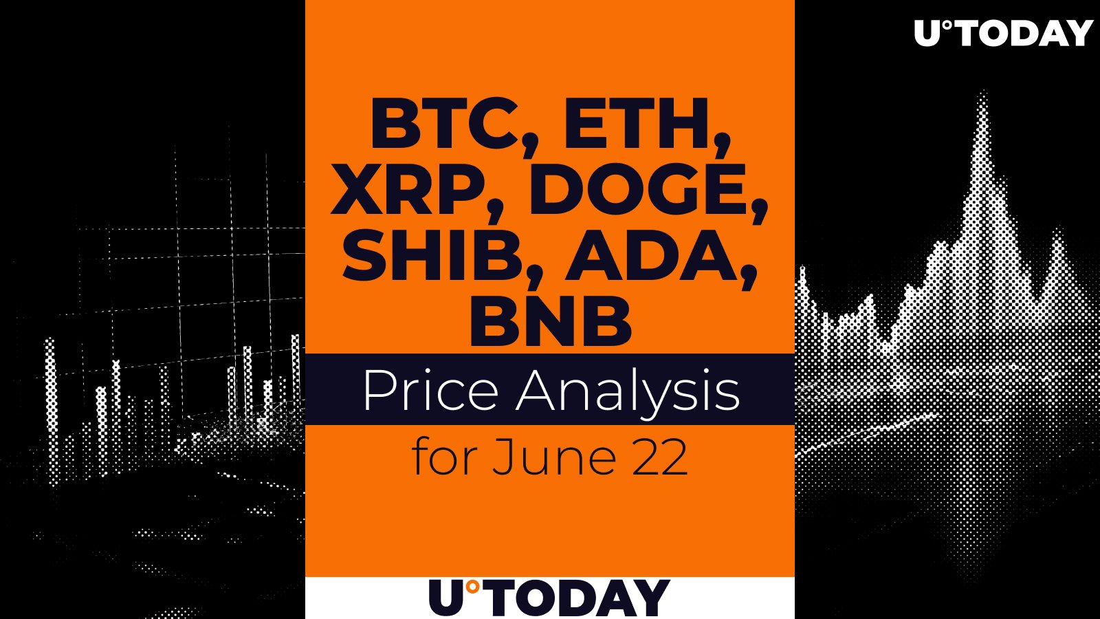 BTC, ETH, XRP, DOGE, SHIB, ADA and BNB Price Prediction for June 22