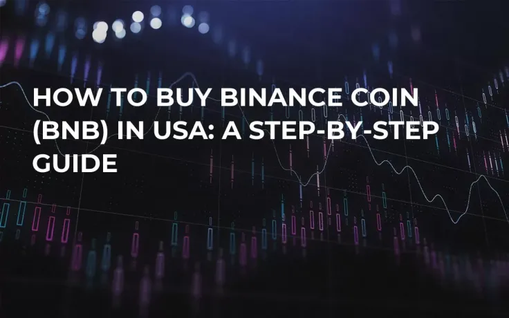 How to buy Binance Coin (BNB) in USA: A Step-by-Step Guide
