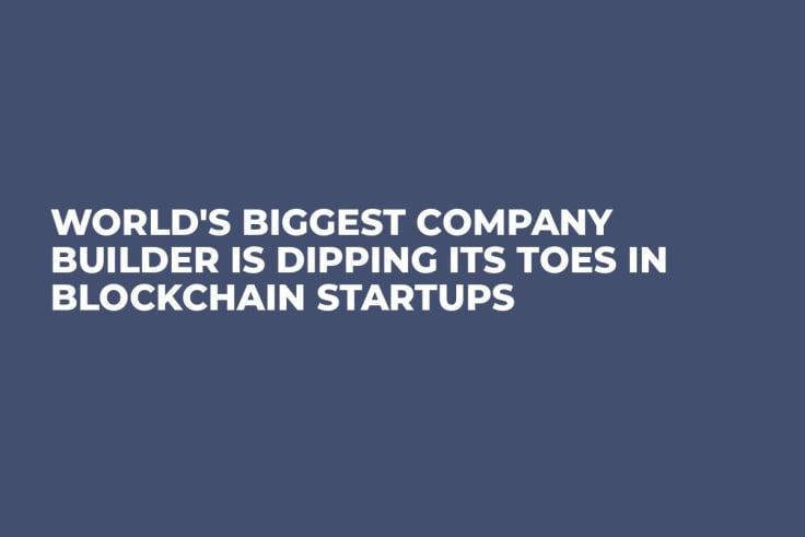 World's Biggest Company Builder Is Dipping Its Toes in Blockchain Startups