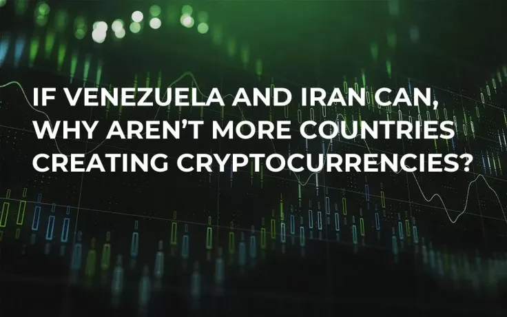 If Venezuela and Iran Can, Why Aren’t More Countries Creating Cryptocurrencies?