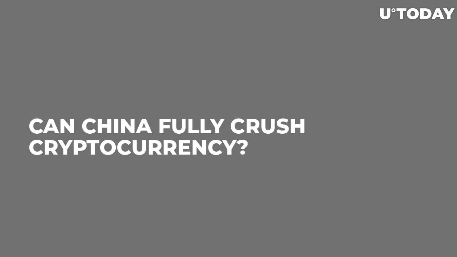 Can China Fully Crush Cryptocurrency?