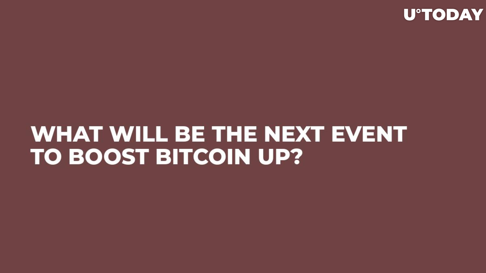 What Will Be the Next Event to Boost Bitcoin Up?