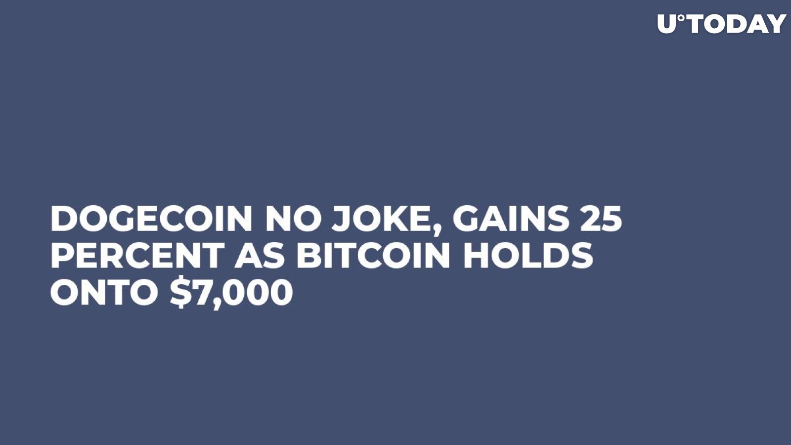 Dogecoin No Joke, Gains 25 Percent as Bitcoin Holds Onto $7,000