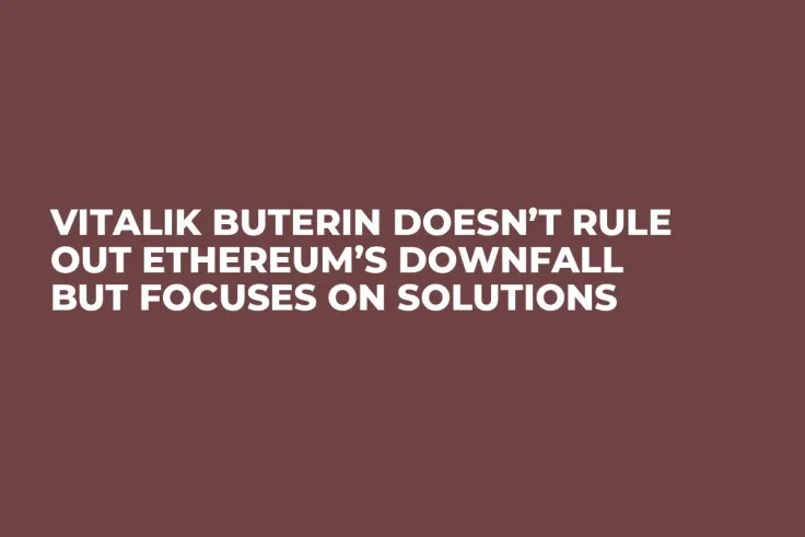 Vitalik Buterin Doesn’t Rule Out Ethereum’s Downfall But Focuses on Solutions  