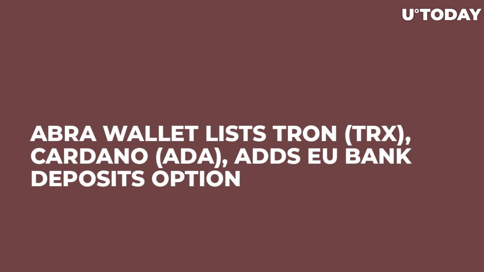 Abra Wallet Lists Tron (TRX), Cardano (ADA), Adds EU Bank Deposits Option