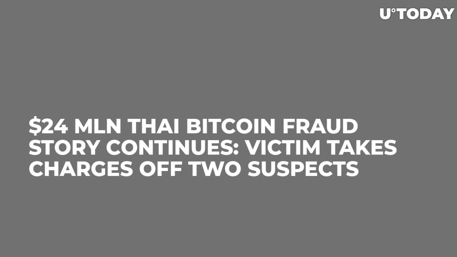 $24 Mln Thai Bitcoin Fraud Story Continues: Victim Takes Charges Off Two Suspects