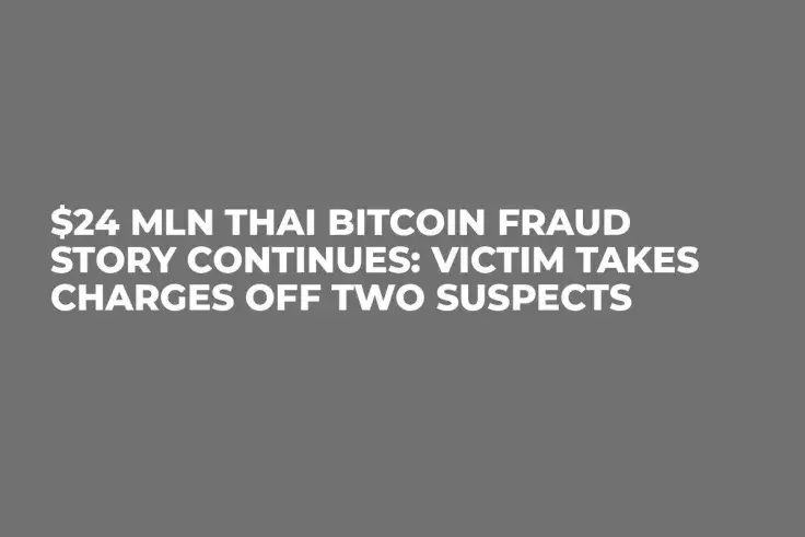 $24 Mln Thai Bitcoin Fraud Story Continues: Victim Takes Charges Off Two Suspects