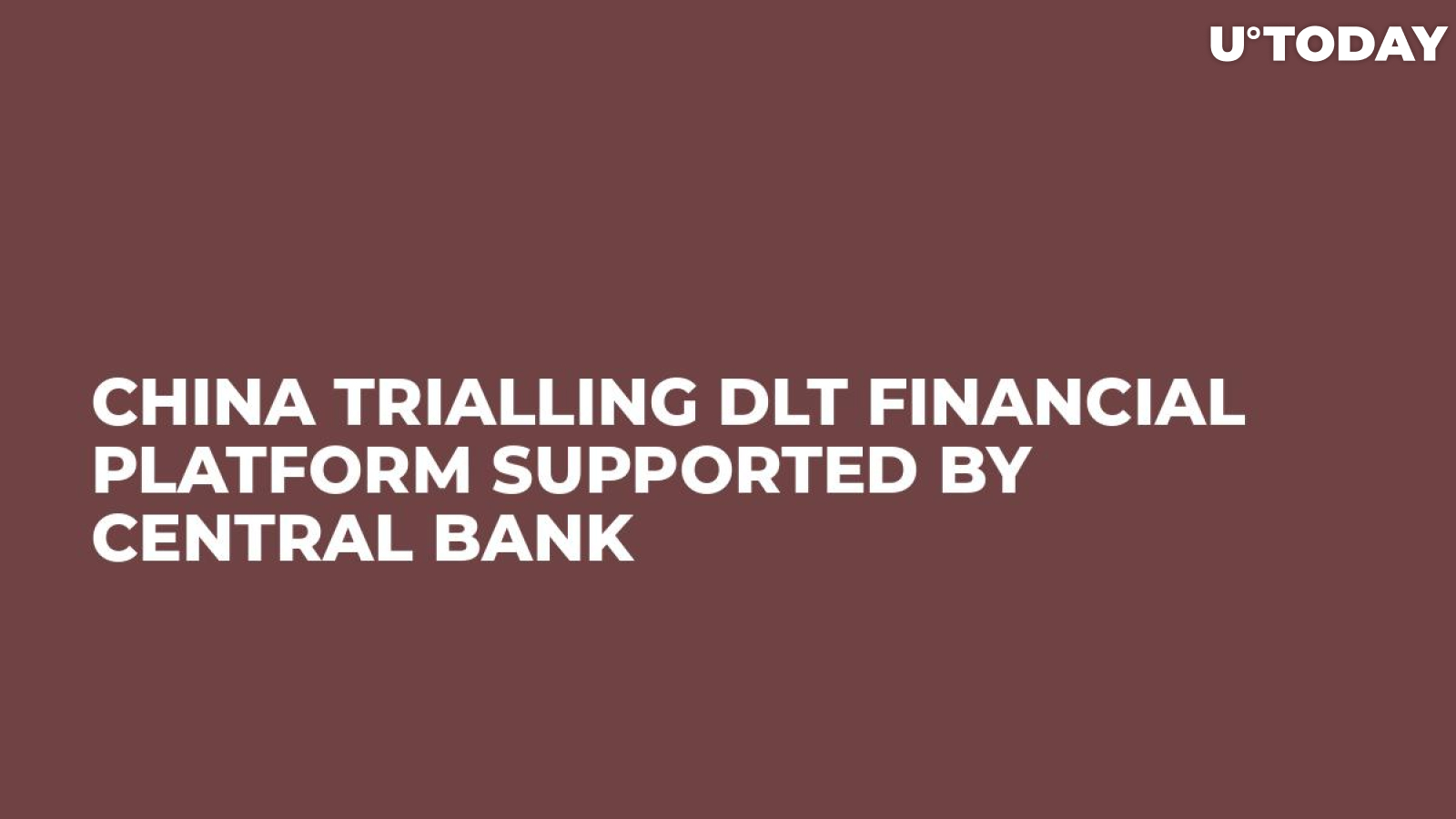 China Trialling DLT Financial Platform Supported by Central Bank