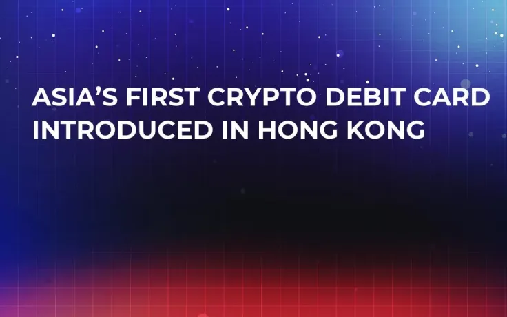 Asia’s First Crypto Debit Card Introduced in Hong Kong   