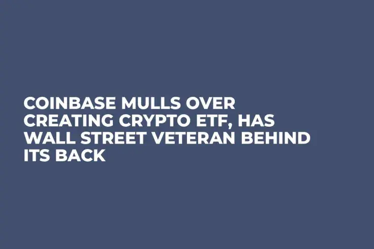 Coinbase Mulls Over Creating Crypto ETF, Has Wall Street Veteran Behind Its Back