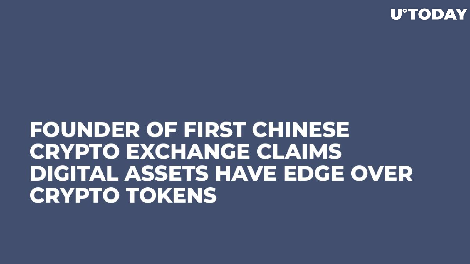 Founder of First Chinese Crypto Exchange Claims Digital Assets Have Edge Over Crypto Tokens 