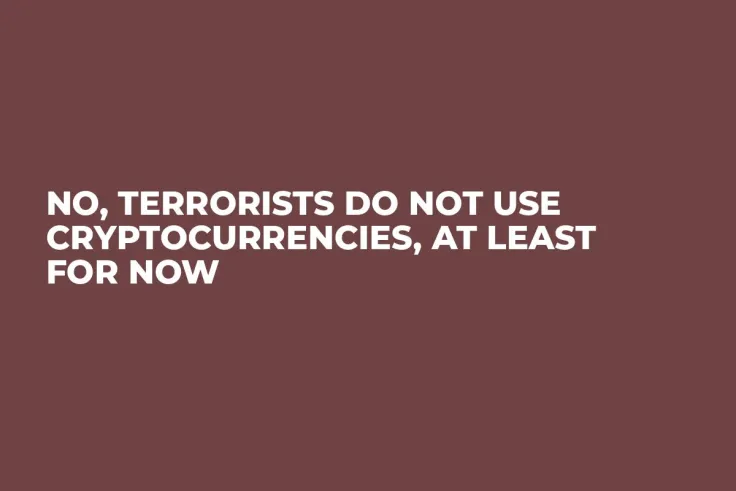 No, Terrorists Do Not Use Cryptocurrencies, at Least For Now