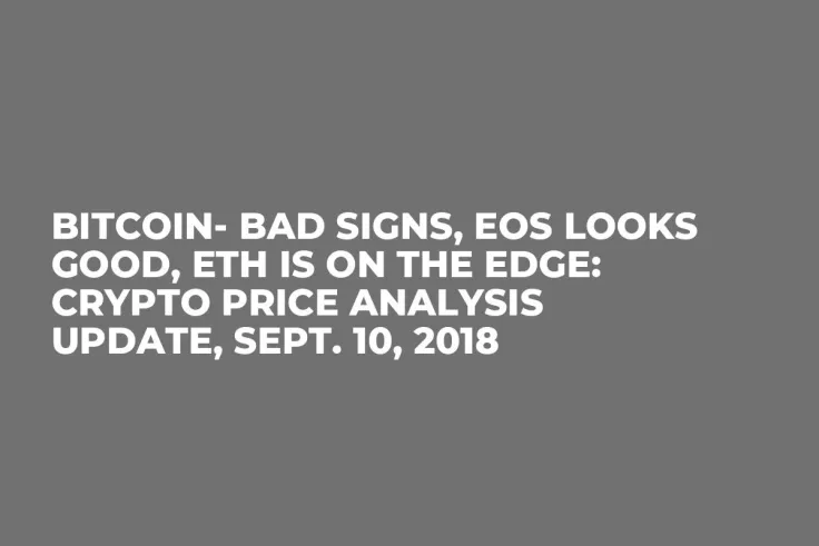 Bitcoin- Bad Signs, EOS Looks Good, ETH is On the Edge: Crypto Price Analysis Update, Sept. 10, 2018