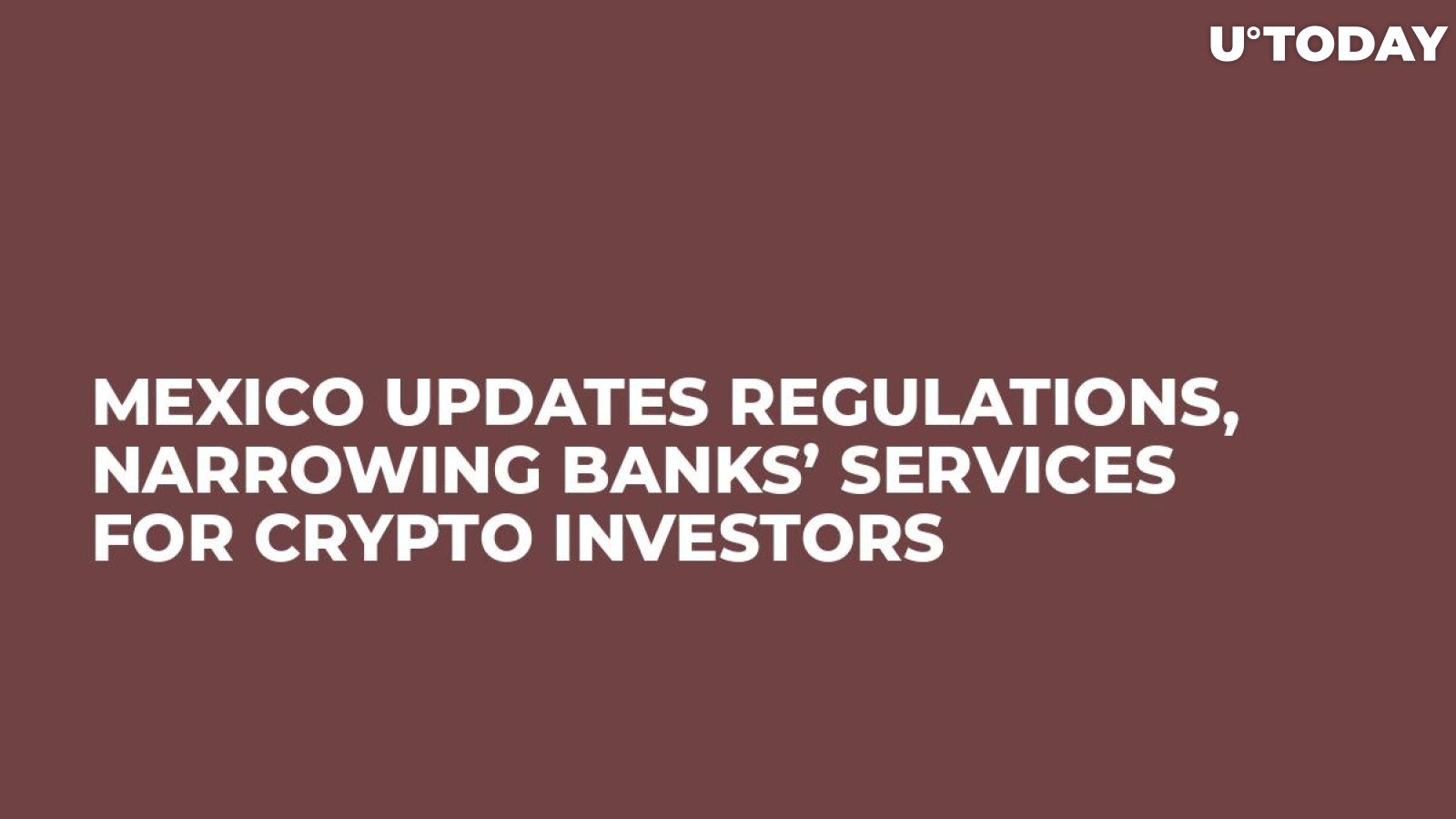Mexico Updates Regulations, Narrowing Banks’ Services for Crypto Investors