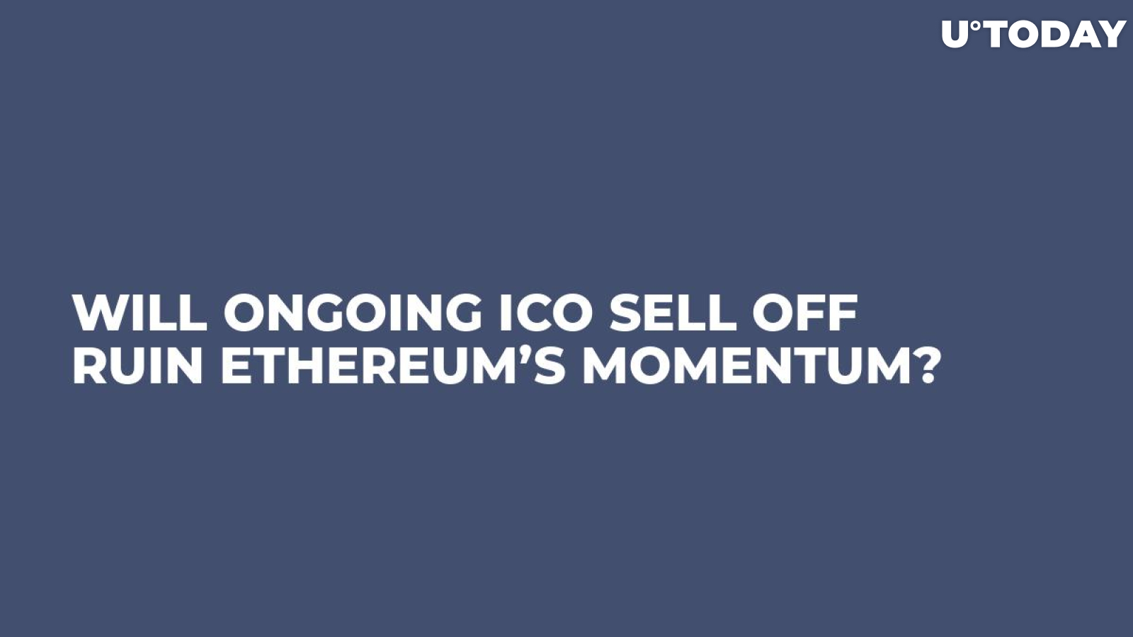 Will Ongoing ICO Sell Off Ruin Ethereum’s Momentum? 
