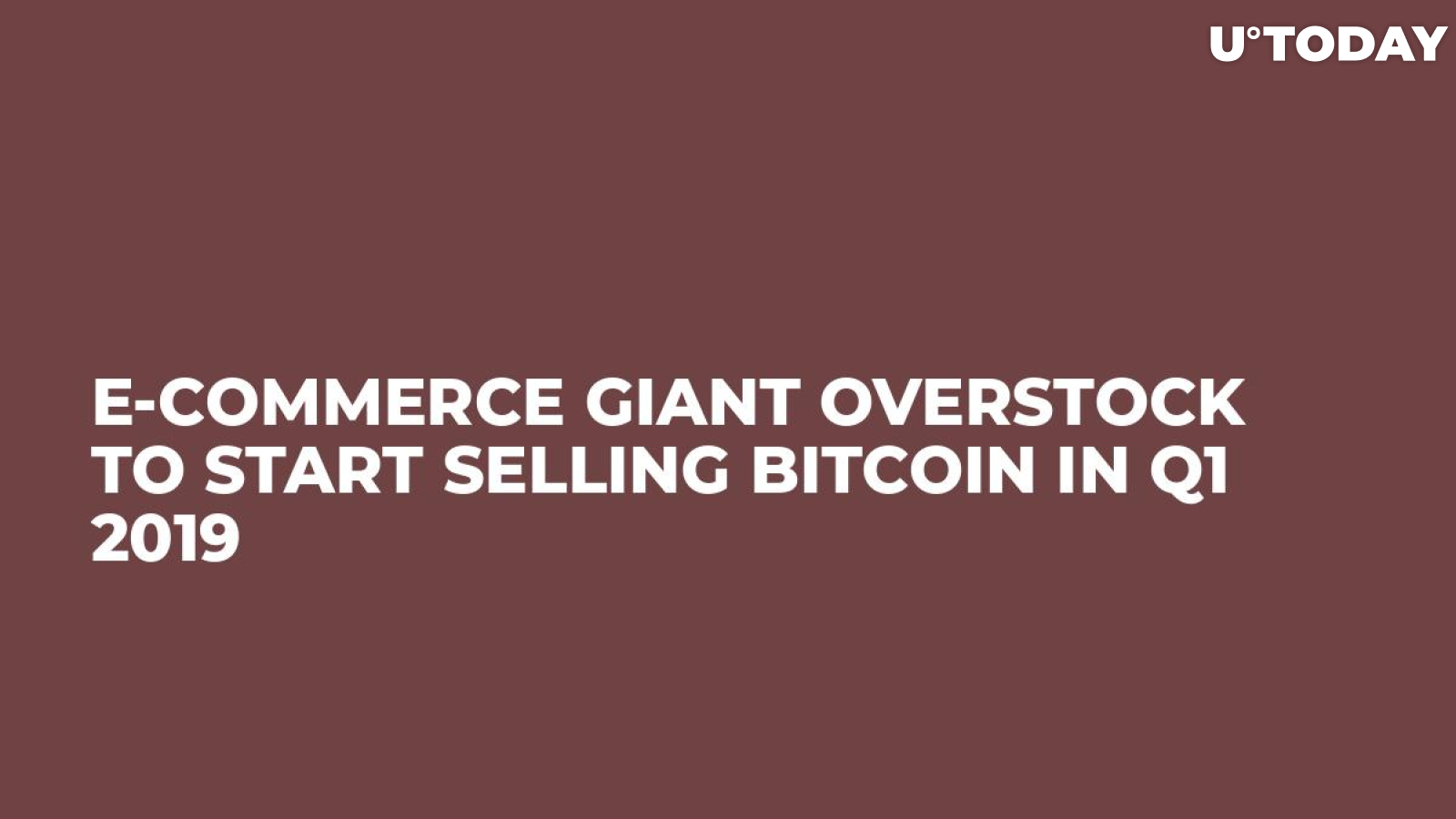 E-Commerce Giant Overstock to Start Selling Bitcoin in Q1 2019  