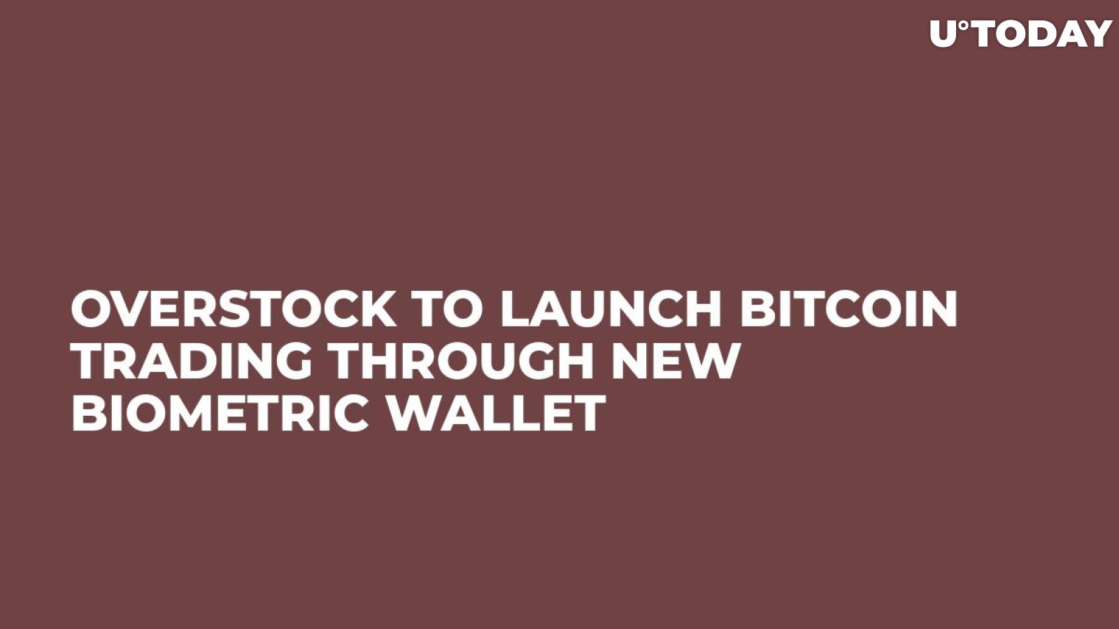 Overstock to Launch Bitcoin Trading Through New Biometric Wallet