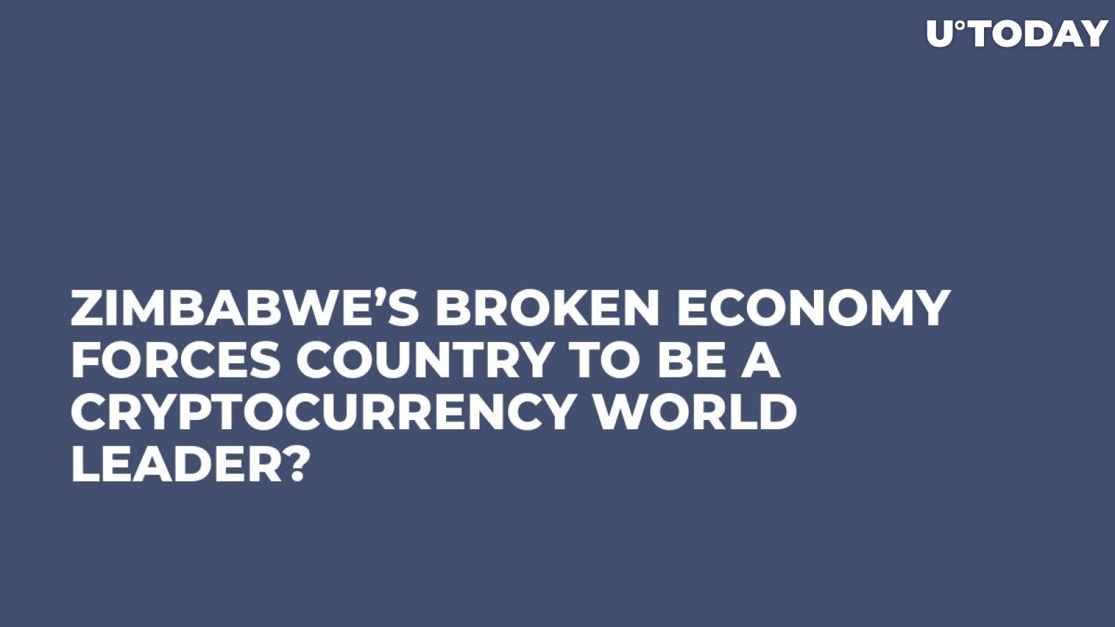 Zimbabwe’s Broken Economy Forces Country to be a Cryptocurrency World Leader?