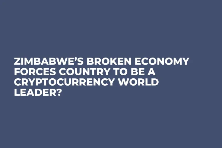 Zimbabwe’s Broken Economy Forces Country to be a Cryptocurrency World Leader?