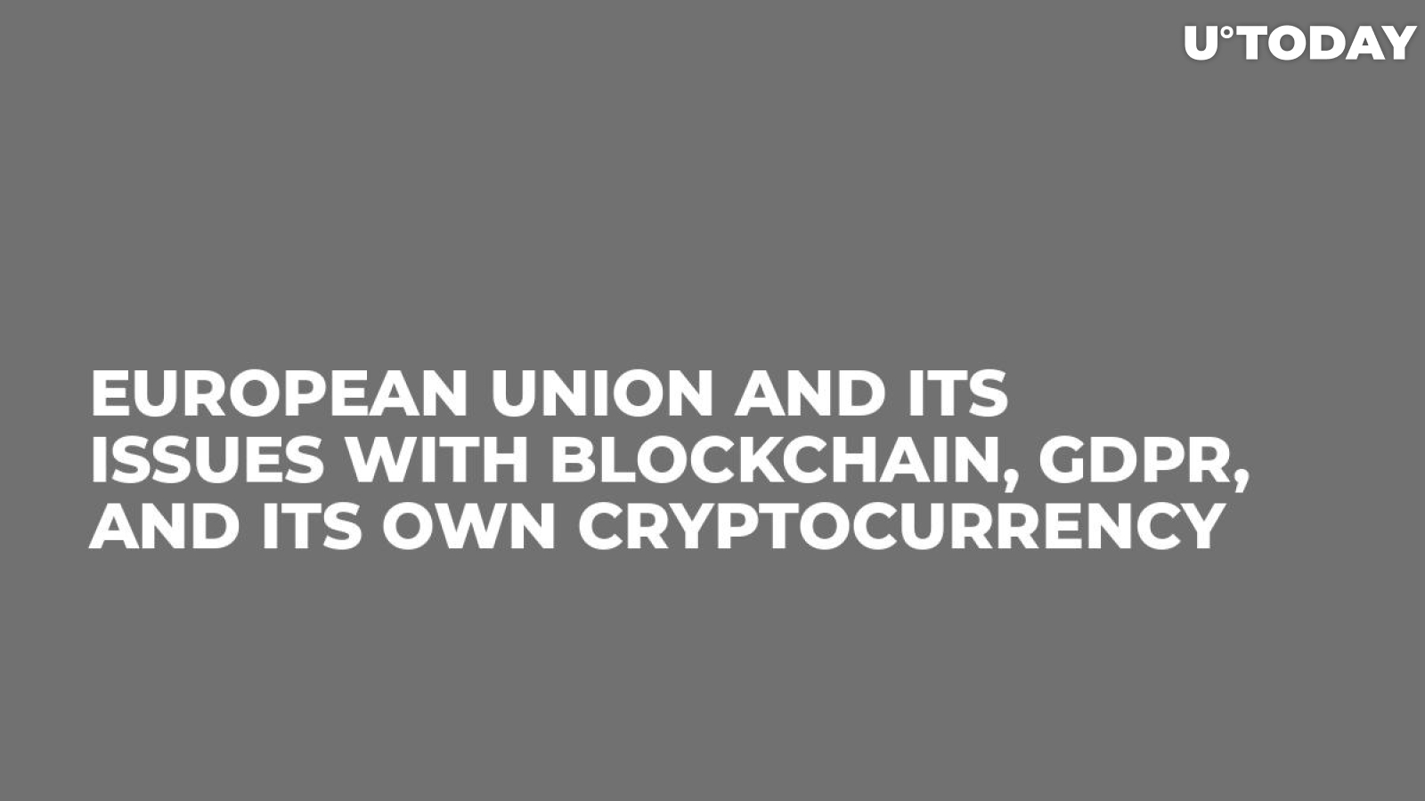 European Union and Its Issues With Blockchain, GDPR, and Its Own Cryptocurrency