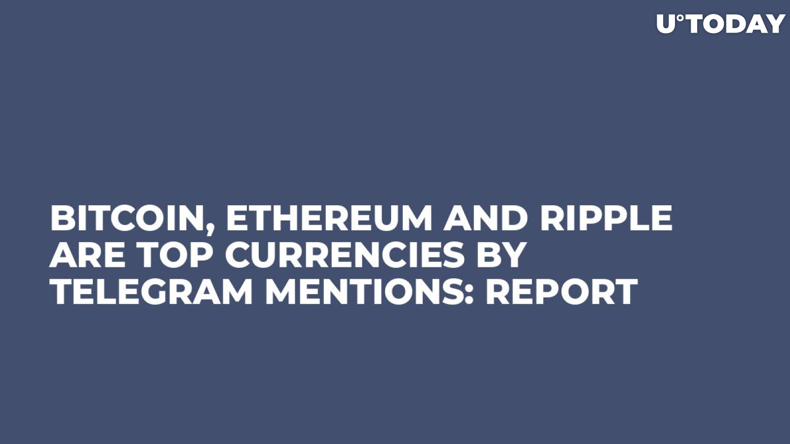 Bitcoin, Ethereum and Ripple Are Top Currencies By Telegram Mentions: Report  