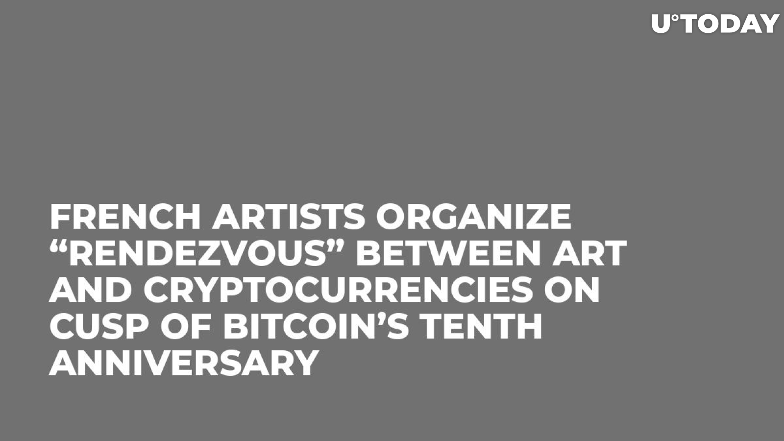 French Artists Organize “Rendezvous” Between Art and Cryptocurrencies on Cusp of Bitcoin’s Tenth Anniversary  