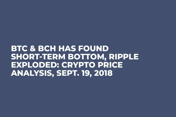 BTC & BCH Has Found Short-Term Bottom, Ripple Exploded: Crypto Price Analysis, Sept. 19, 2018
