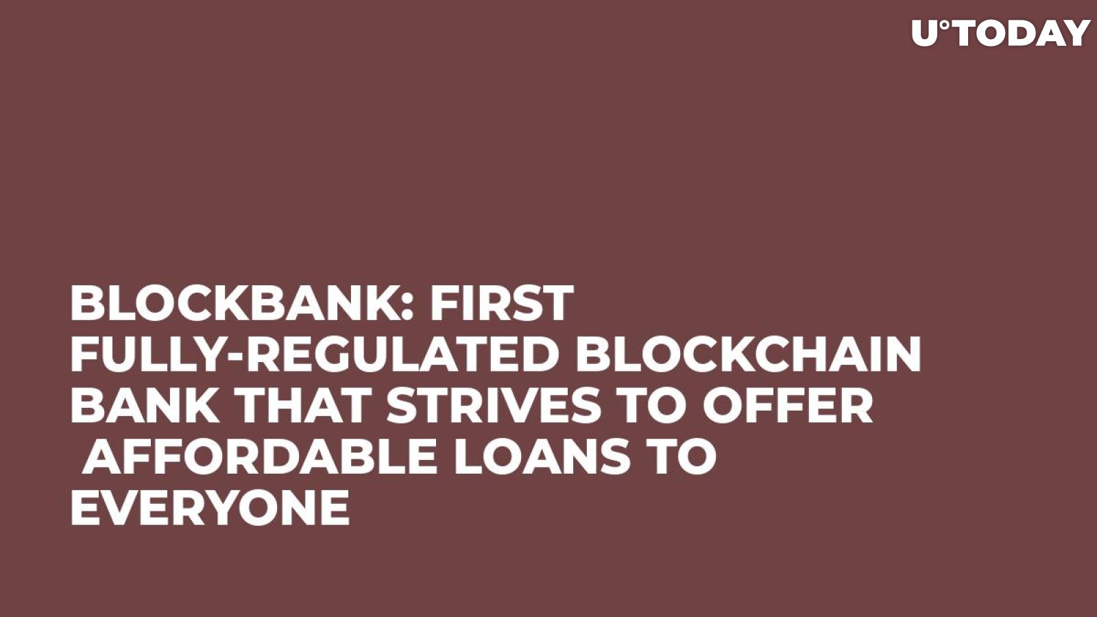 Blockbank: First Fully-Regulated Blockchain Bank That Strives to Offer  Affordable Loans to Everyone