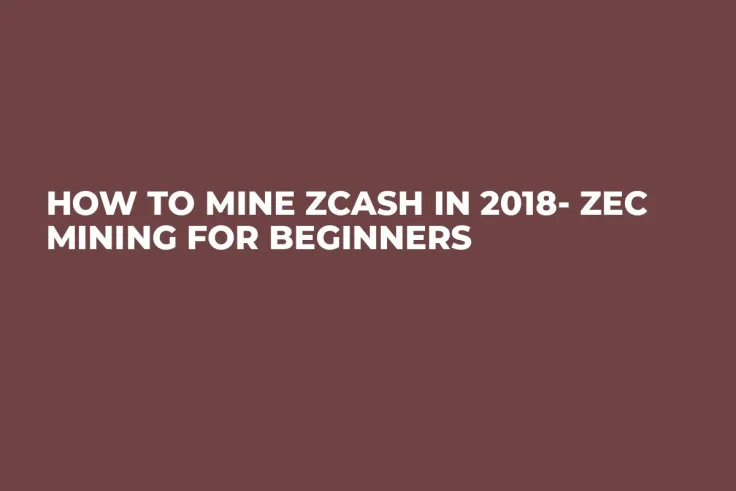 How to Mine ZCash in 2018- ZEC Mining For Beginners