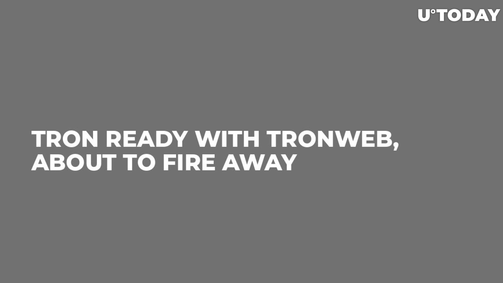 Tron Ready With TronWeb, About to Fire Away