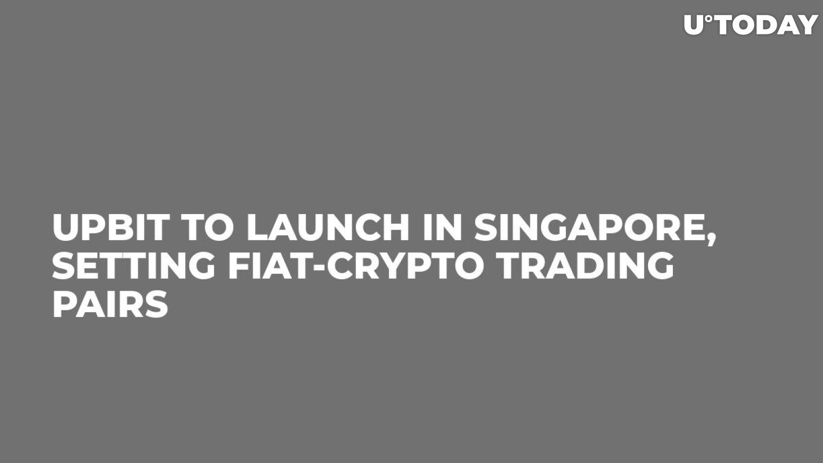 Upbit to Launch in Singapore, Setting Fiat-Crypto Trading Pairs