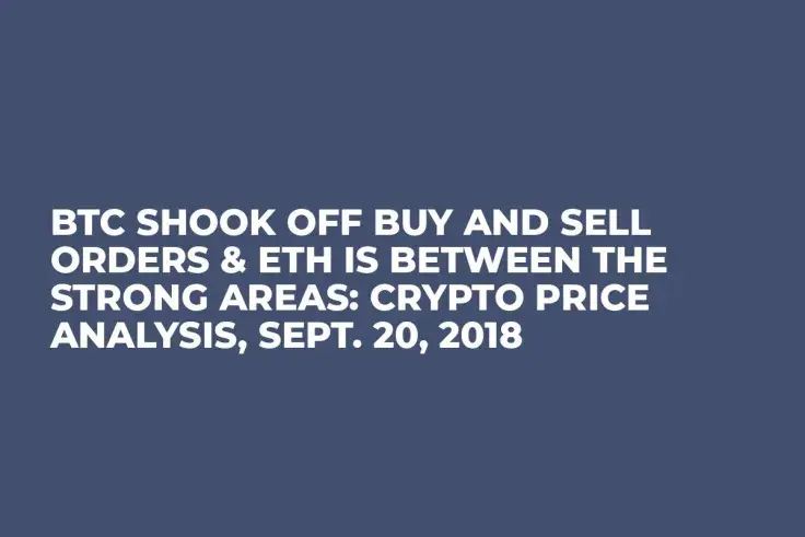 BTC Shook Off Buy and Sell Orders & ETH is Between the Strong Areas: Crypto Price Analysis, Sept. 20, 2018