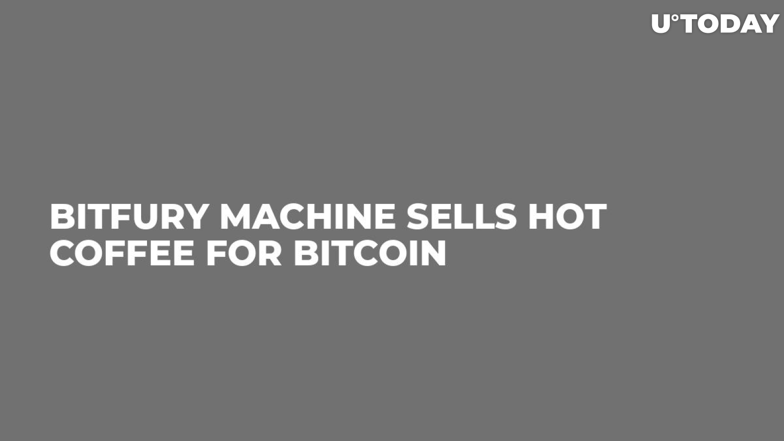 Bitfury Machine Sells Hot Coffee For Bitcoin 